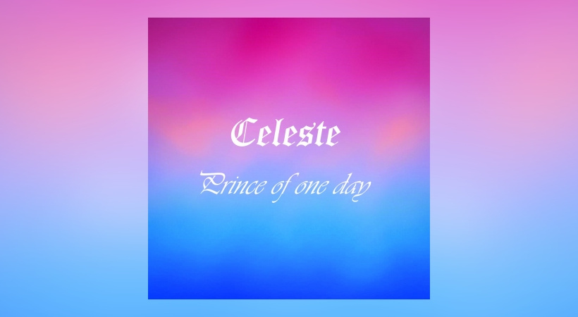 Celeste – Prince Of One Day