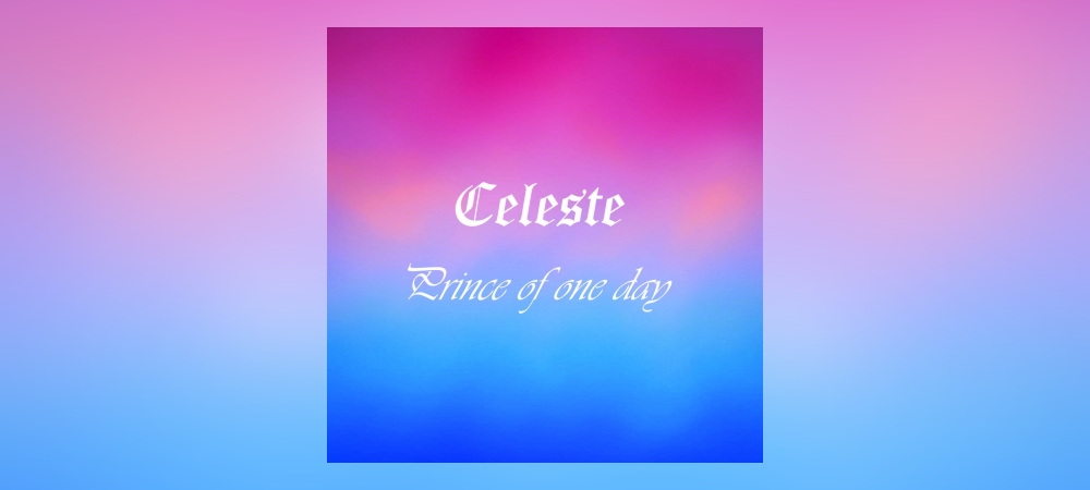 Celeste – Prince Of One Day