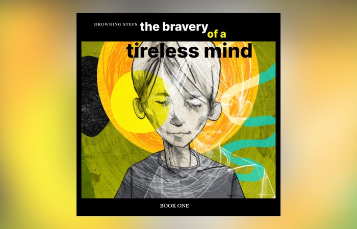 Drowning Steps - The Bravery Of A Tireless Mind: Book One