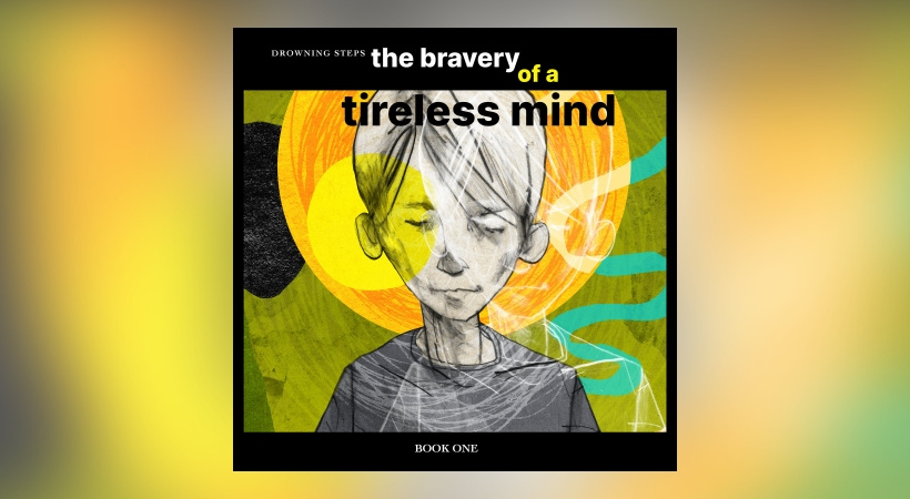 Drowning Steps - The Bravery Of A Tireless Mind: Book One