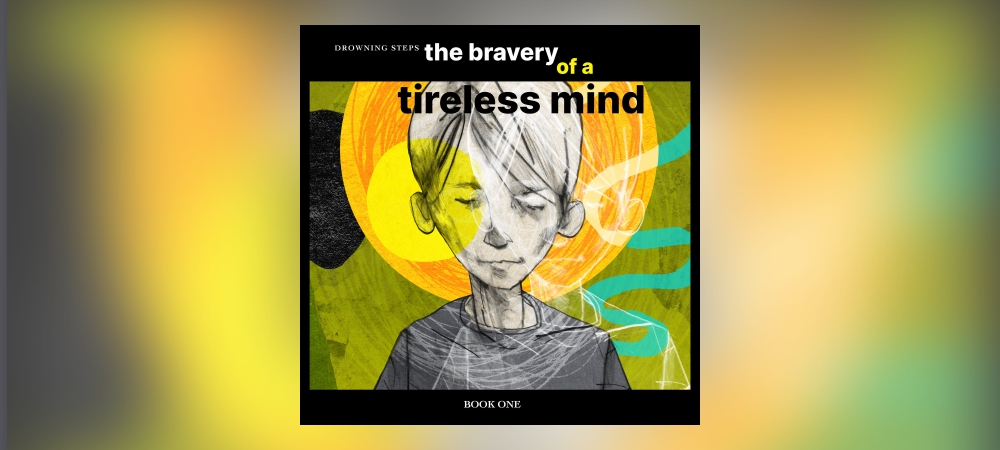 Drowning Steps - The Bravery Of A Tireless Mind: Book One