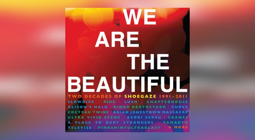 Various Artists – We Are The Beautiful: Two Decades Of Shoegaze 1991-2011